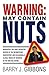 Warning!: May Contain Nuts! absolutely the first definitive review of the incompetent, inadvertent and occasionally illegal world of business in the new Millenium.