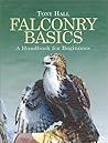 Falconry Basics: A Handbook for Beginners Falconry Basics: A Handbook for Beginners
