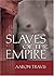 Slaves of the Empire by Aaron Travis