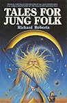 Tales for Jung Folk: Original Fairy Tales for Persons of All Ages