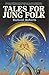 Tales for Jung Folk: Original Fairy Tales for Persons of All Ages