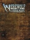 Werewolf: The Wild West : A Storytelling Game of Historical Horror (Werewolf - The Apocalypse)