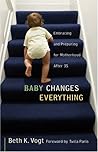 Baby Changes Everything: Embracing and Preparing for Motherhood after 35 Baby Changes Everything: Embracing and Preparing for Motherhood after 35