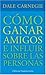 Cómo ganar amigos y influir sobre las personas