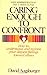 Caring Enough to Confront: How to Understand and Express Your Deepest Feelings Toward Others