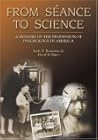 From Seance to Science: A History of the Profession of Psychology in America From Seance to Science: A History of the Profession of Psychology in America