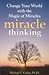 Miracle Thinking: Change Your World With The Magic Of Miracles