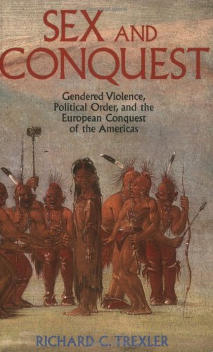 Sex and Conquest : Gendered Violence, Political Order and the European Conquest of the Americas (Paperback)