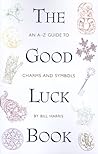 The Good Luck Book: An A-Z Guide to Charms and Symbols The Good Luck Book: An A-Z Guide to Charms and Symbols