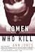 Women Who Kill by Ann Jones Women Who Kill by Ann Jones