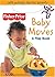 Baby Moves: A Flap Books (Fisher Price Baby Book Collection)