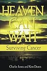 Heaven Can Wait: Surviving Cancer Heaven Can Wait: Surviving Cancer