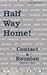 Half Way Home!: Contact & Reunion Guidelines