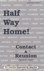Half Way Home!: Contact & Reunion Guidelines