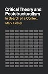 Critical Theory and Poststructuralism: In Search of a Context/Including 7 Charts (Cornell Paperbacks) Critical Theory and Poststructuralism: In Search of a Context/Including 7 Charts (Cornell Paperbacks)