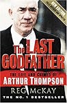 The Last Godfather: The Life And Crimes of Arthur Thompson