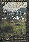 Beyond the Last Village by Alan Rabinowitz