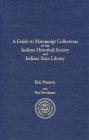 A Guide to Manuscript Collections of the Indiana Historical Society and Indiana State Library A Guide to Manuscript Collections of the Indiana Historical Society and Indiana State Library