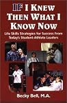 If I Knew Then What I Know Now: Life Skills Strategies for Success from Today's Student-Athlete Leaders If I Knew Then What I Know Now: Life Skills Strategies for Success from Today's Student-Athlete Leaders
