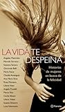 La vida te despeina/Life Messes up Your Hair: Historias de mujeres en busca de la felicidad (Spanish Edition)