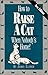 How to Raise a Cat When Nobody's Home: Training and Fun for You and the Family Cat