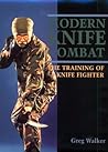 Modern Knife Combat: The Training of a Knife Fighter
