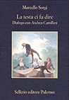 La testa ci fa dire: Dialogo con Andrea Camilleri La testa ci fa dire: Dialogo con Andrea Camilleri