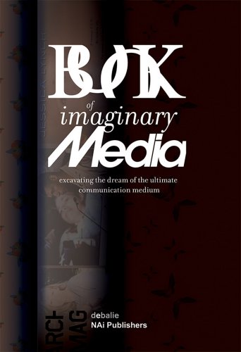 The Book of Imaginary Media: Excavating the Dream of the Ultimate Communication Medium (Paperback)