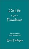 On Life & Other Paradoxes: Aphorisms and Little Stories from Bert Hellinger