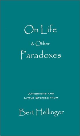 On Life & Other Paradoxes: Aphorisms and Little Stories from Bert Hellinger