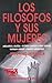 Los Filosofos y Sus Mujeres: Abelardo y Eloisa, Gyorgy Lukacs E Irma Seidler, Hannah Arendt y Martin Heidegger (Coleccion Fichas Siglo XXI) (Spanish Edition)