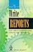 The Right Way to Write Reports: That Are Accurate, Clear, Concise and Effective