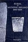 Burial in Medieval Ireland: A Review of the Written Sources