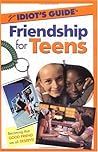 The Complete Idiot's Guide to Friendship for Teens