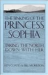 The Sinking of the Princess Sophia by Kenneth S. Coates