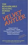 The Remarkable Healing Power of Velvet Antler: Nature's Link To: Arthritis Relief, Vitality, Growth Factors, Sexual Function, Immune Enhancement, Athletic Performance