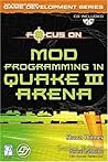 Focus On Mod Programming in Quake III Arena (The Premier Press Game Development Series) Focus On Mod Programming in Quake III Arena (The Premier Press Game Development Series)
