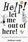 Help! Let Me Out of Here!: Your Guide to Taking the Stress Out of School (Help! Books)