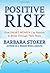Positive Risk: How Smart Women Use Passion to Break Through Their Fears