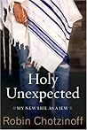 Holy Unexpected: My New Life As a Jew