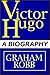 Victor Hugo: A Biography Part 1 Of 2