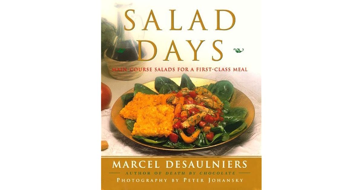 Salad Days Main Course Salads for a First Class Meal by Marcel Desaulniers