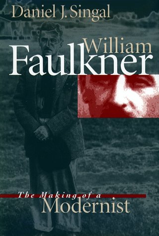 William Faulkner: The Making of a Modernist (Fred W. Morrison Series in Southern Studies)