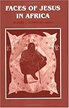 Faces of Jesus in Africa (Faith and Cultures Series) Faces of Jesus in Africa (Faith and Cultures Series)