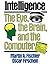 Intelligence: The Eye, the Brain, and the Computer