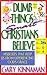Dumb Things Smart Christians Believe by Gary Kinnaman