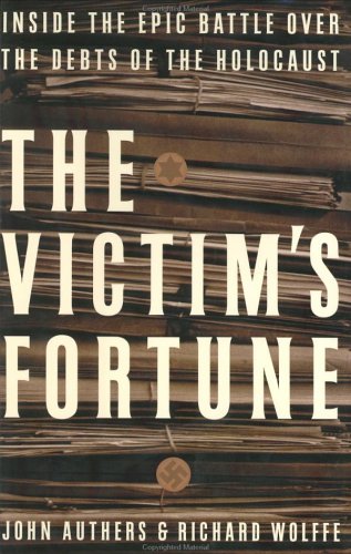 The Victim's Fortune: Inside the Epic Battle Over the Debts of the Holocaust