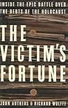 The Victim's Fortune: Inside the Epic Battle Over the Debts of the Holocaust The Victim's Fortune: Inside the Epic Battle Over the Debts of the Holocaust