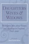 DAUGHTERS WIVES & WIDOWS: Writings by Men about Women and Marriage in England, 1500-1640