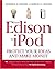 From Edison to iPod: Protect your ideas and make money
